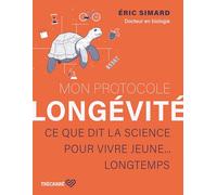Mon protocole longévité: Ce que dit la science pour vivre jeune...longtemps