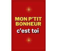 Mon p'tit bonheur c'est toi: Livre à compléter pour amoureux | Cadeau romantique de Saint Valentin idéal pour embellir notre histoire d'amour