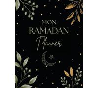 Mon Ramadan Planner: Mon journal du mois de Ramadan I Guide Complet pour planifier et s'organiser, avec des Activités Quotidiennes de Réflexion, Gratitude, Méditation et des Recettes