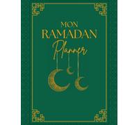 Mon Ramadan Planner: Mon journal du mois de Ramadan I Guide Complet pour planifier et s'organiser, avec des Activités Quotidiennes de Réflexion, Gratitude, Méditation et des Recettes