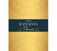Mon Ramadan Planner: Mon journal du mois de Ramadan I Guide Complet pour planifier et s'organiser, avec des Activités Quotidiennes de Réflexion, Gratitude, Méditation et des Recettes