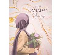 Mon Ramadan Planner: Mon journal du mois de Ramadan I Guide Complet pour planifier et s'organiser, avec des Activités Quotidiennes de Réflexion, Gratitude, Méditation et des Recettes