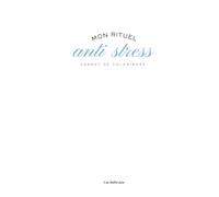 Mon Rituel Anti-Stress - Cahier de Coloriages Thérapeutique & Affirmations Positives pour Reprogrammer le Cerveau et Soulager l'Anxiété