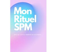 Mon Rituel SPM - Journal de suivi pour Syndrome Pré-Menstruel & bien-être féminin - symptômes, humeur, énergie, self-care, cycle menstruel: suivi émotionnel et énergie pour un cycle apaisé