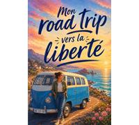 Mon Road Trip vers la liberté: Un roman initiatique entre secrets de famille, sœurs séparées et quête de soi