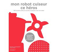 Mon robot cuiseur ce héros: 100 recettes à faire avec son robot chauffant compatible Magimix, Kenwood et Moulinex: 31653