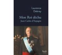 Mon Roi Déchu: Juan Carlos D Espagne