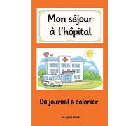 Mon séjour à l'hôpital: Un journal à colorier