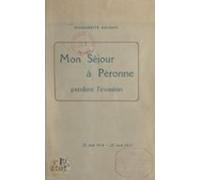 Mon Séjour À Péronne Pendant Linvasion (ebook)