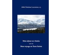 Mon séjour en Alaska: suivi de Mon voyage en Terre Sainte
