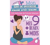 MON SUIVI DE GROSSESSE: Journal de bord pour future maman à remplir semaine après semaine | + 100 astuces pour vous accompagner jusqu'à la naissance du bébé !