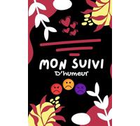 Mon suivi d'humeur: Carnet de suivi de l'humeur Détaillé | Suivi d'objectifs quotidiens | énergie, sommeil, stress, alimentation, routine...