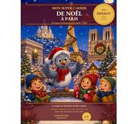 Mon Super Cahier de Noel a Paris: La magie de Noel dans la Ville Lumiere avec Pierrot le pigeon - Coloriages, Labyrinthes, Mots caches (bilingue FR/EN)