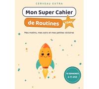 Mon Super Cahier de Routines TDAH: Mes routines du matin et du soir, mes devoirs et mes petites victoires - 10 semaines pour aider les enfants de 6 à 11 ans pleins d'énergie à s'organiser