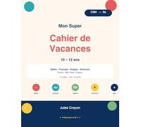 Mon Super Cahier de Vacances 10-12 ans: Tout pour réussir le passage en 6e | Maths CM2 → 6e, Français, Anglais, Sciences, Sudoku, Mots-mêlés, Énigmes | 71 pages d'activités