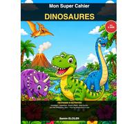 Mon Super Cahier des Dinosaures: 100 Pages d'Activités | Coloriages, Labyrinthes, Points à Relier, Mots Cachés, Jeux des Différences et Quiz | Pour les Enfants de 6 à 9 ans