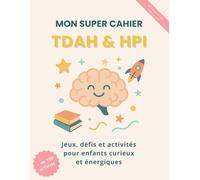 MON SUPER CAHIER TDAH & HPI: Jeux, défis et activités pour enfants curieux et énergiques