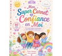 Mon super carnet de confiance en moi. Un carnet ludique et bienveillant pour apprendre à croire en soi.: carnet interactif pour enfants pour exprimer ... et croire en soi. 80 page d'activités