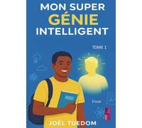 Mon super génie intelligent: Réussir ses examens: les clés pour maximiser son potentiel d'apprentissage