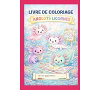 Mon Super Livre de Coloriage Axolotl-Licorne: 50 illustrations mignonnes et faciles avec des contours épais pour filles dès 4 ans. Des aventures ... Japon, fête d'anniversaire, et plus encore !