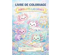 Mon Super Livre de Coloriage Axolotl-Licorne: 50 illustrations mignonnes et faciles avec des contours épais pour filles dès 4 ans. Des aventures ... Japon, fête d'anniversaire, et plus encore !