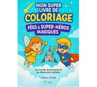 Mon Super Livre de Coloriage : Contes de Fées et Super-Héros: Des aventures magiques à colorier pour enfants - Fées, héros, princesses et dragons !