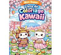 Mon Super Livre de Coloriage Kawaii : Chats, Ninjas et Sushis - 30 dessins trop mignons à colorier.: Un voyage adorable au cœur du Japon, entouré de personnages Kawaii dans des scènes amusantes.
