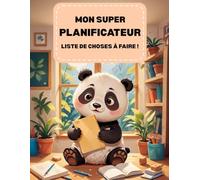 Mon Super Planificateur: Liste de choses à faire pour enfants/Pratique. Simple. Efficace. - Votre pas quotidien vers une meilleure organisation.