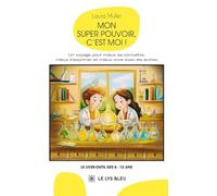 Mon super pouvoir, c'est moi !: Un voyage pour mieux se connaître, mieux s'exprimer et mieux vivre avec les autres
