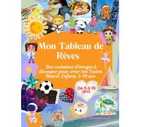 Mon Tableau de Rêves: Des centaines d’images à découper pour créer ton Vision Board-Enfants 5-10 ans