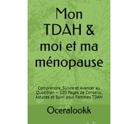 Mon TDAH & moi et ma ménopause: Comprendre, Suivre et Avancer au Quotidien - 120 Pages de Conseils, Astuces et Suivi pour Femmes TDAH