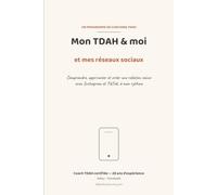 Mon TDAH & moi et mes réseaux sociaux: Comprendre, apprivoiser et créer une relation saine avec Instagram et TikTok, à mon rythme.