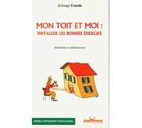 Mon toit et moi : installer les bonnes énergies: Initiation et méditations