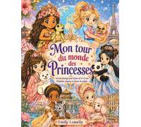 Mon Tour du Monde des Princesses: Livre de coloriage pour enfants de 4 à 10 ans - Princesses, animaux et cultures du monde