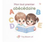 Mon tout premier abécédaire: Apprendre l’alphabet de A à Z avec des images amusantes pour enfants (Tiny Bloom LK - Premiers Apprentissages)