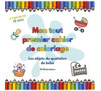 Mon tout premier cahier de coloriage: Les objets du quotidien des tout-petits
