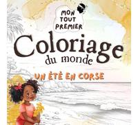 Mon tout premier coloriage du monde | Un été en Corse | Coloriage enfant 1-4 ans - Livre d’activités bébé | Découverte de la Corse: 90 pages de ... animaux, nature, spécialités et traditions
