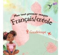 Mon tout premier imagier français/créole guadeloupéen: 100 mots du quotidien pour éveiller les tout-petits à la langue et à la culture guadeloupéennes (0-4 ans)