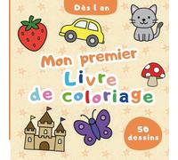 Mon tout premier livre de coloriage: pour les tout-petits | 50 pages à colorier conçues avec soin pour les enfants de 1 à 3 ans | Grands motifs à colorier