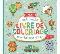 Mon tout premier livre de coloriage pour les tout-petits: Pages à colorier conçues avec soin pour les enfants de 1 à 3 ans | De grands motifs à colorier pour promouvoir la créativité et la motricité