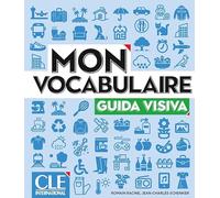 Mon Vocabulaire. Guida visiva. Mon vocabulaire. A1/B2. Per le Scuole superiori