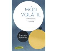 Món volàtil: com sobreviure en un món incert i inestable | Francesc Torralba I Roselló