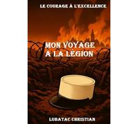 Mon voyage à la Légion: le courage à l'excellence
