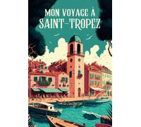 Mon voyage à Saint-Tropez - Carnet de voyage décoré à remplir: Mon Aventure personnelle dans la ville la plus glamour de la Côte d'Azur - Album souvenir ligné N&B + Croquis coloriages