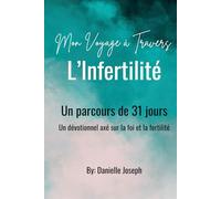 Mon Voyage à Travers l’Infertilité: Un parcours de 31 jours, un dévotionnel axé sur la foi et la fertilité