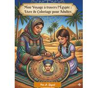 Mon Voyage à travers l'Égypte : Livre de Coloriage pour Adultes: Découvrez les merveilles du Nil, les pyramides et les temples antiques : 50 motifs relaxants et faciles (Style Bold & Easy)