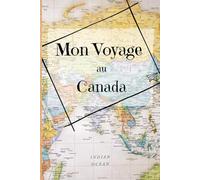 Mon voyage au Canada: Carnet de note, journal de séjour, road trip (Mes voyages)