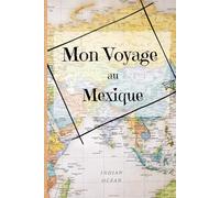 Mon voyage au Mexique: Carnet de note, souvenir de voyage, road trip (Mes voyages)