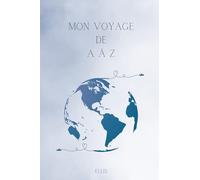 Mon Voyage de A à Z: Carnet à remplir pour organiser son voyage dans les moindres détails, un allié logistique pour partir l'esprit léger