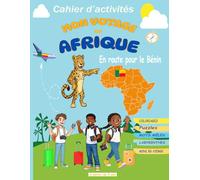 MON VOYAGE EN AFRIQUE : En route pour le Bénin: Cahier d’activités pour enfants dès 7 ans | Coloriages, Puzzles, Mots Mêlés, Labyrinthes et Création ... culturel et créatif pour découvrir le Bénin.